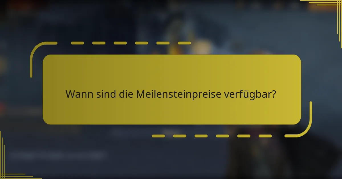 Wann sind die Meilensteinpreise verfügbar?