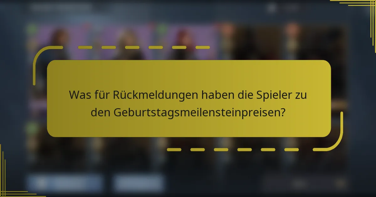 Was für Rückmeldungen haben die Spieler zu den Geburtstagsmeilensteinpreisen?