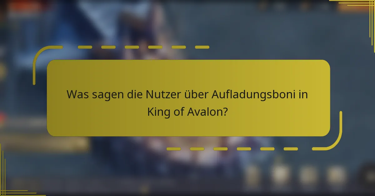 Was sagen die Nutzer über Aufladungsboni in King of Avalon?