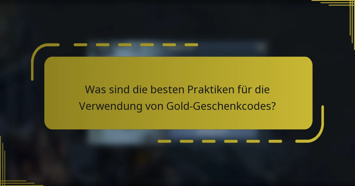 Was sind die besten Praktiken für die Verwendung von Gold-Geschenkcodes?