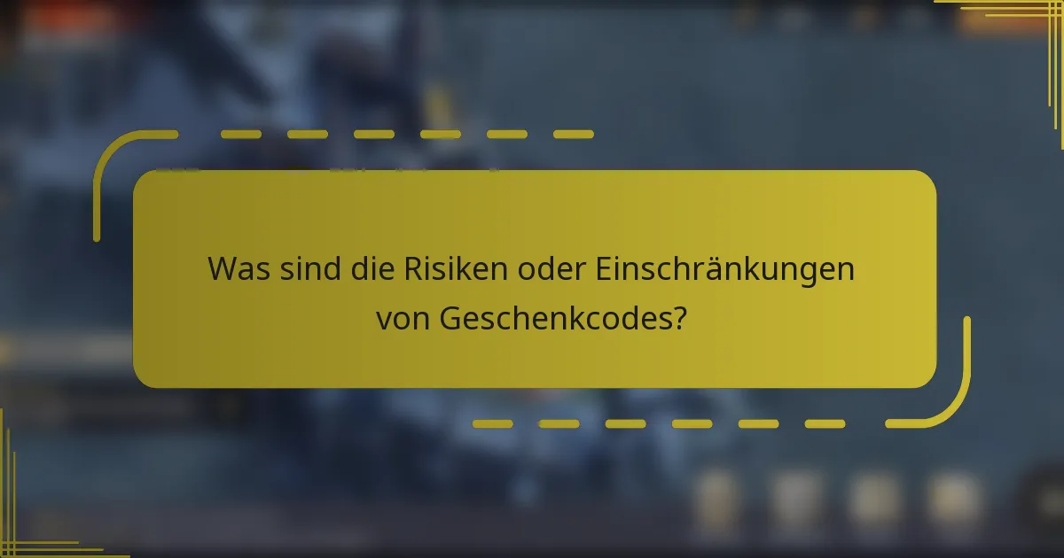 Was sind die Risiken oder Einschränkungen von Geschenkcodes?