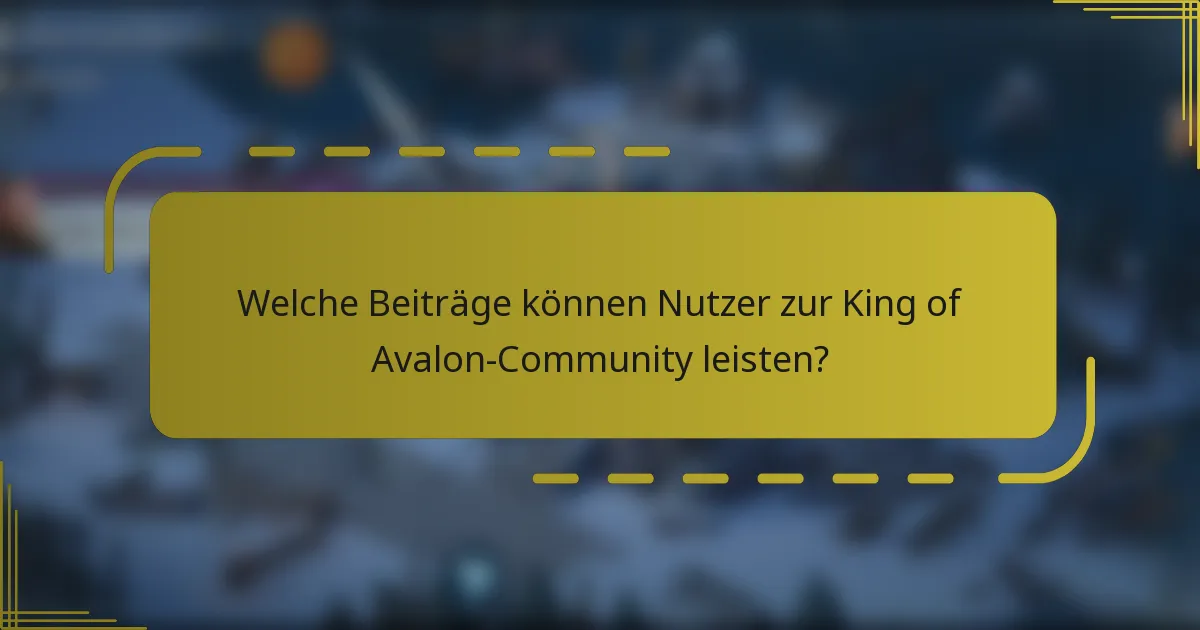 Welche Beiträge können Nutzer zur King of Avalon-Community leisten?