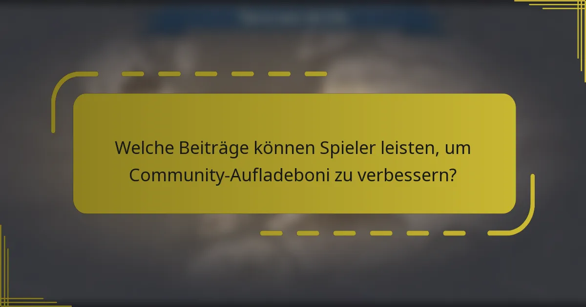 Welche Beiträge können Spieler leisten, um Community-Aufladeboni zu verbessern?