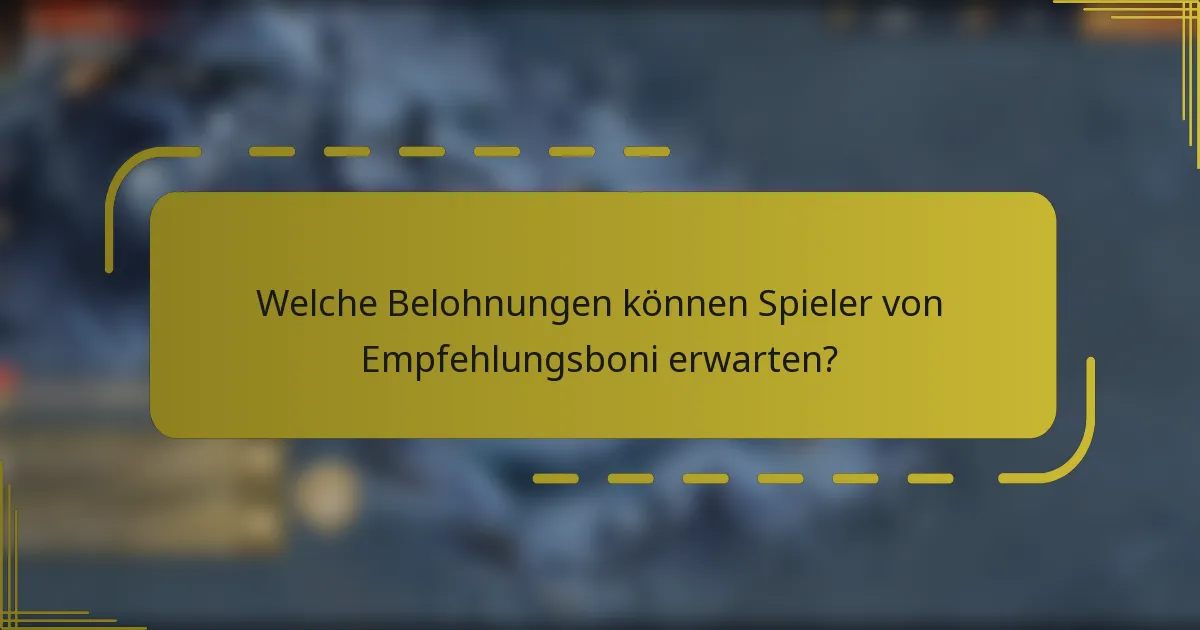 Welche Belohnungen können Spieler von Empfehlungsboni erwarten?