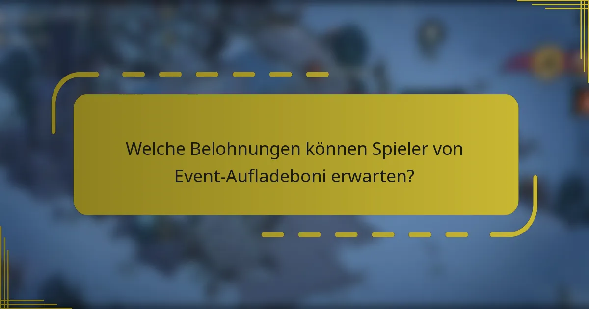 Welche Belohnungen können Spieler von Event-Aufladeboni erwarten?