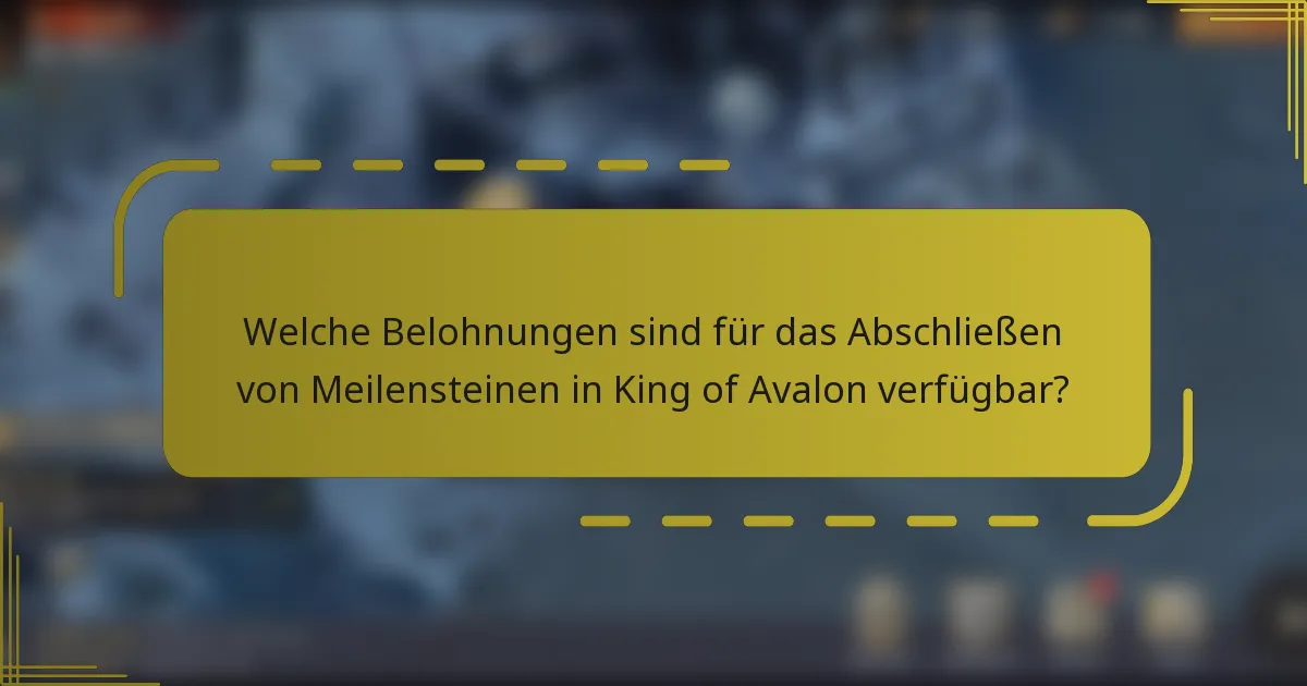Welche Belohnungen sind für das Abschließen von Meilensteinen in King of Avalon verfügbar?