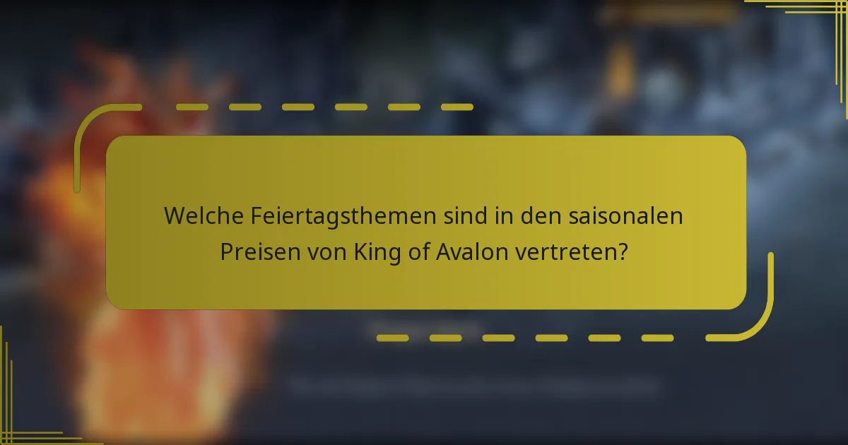 Welche Feiertagsthemen sind in den saisonalen Preisen von King of Avalon vertreten?