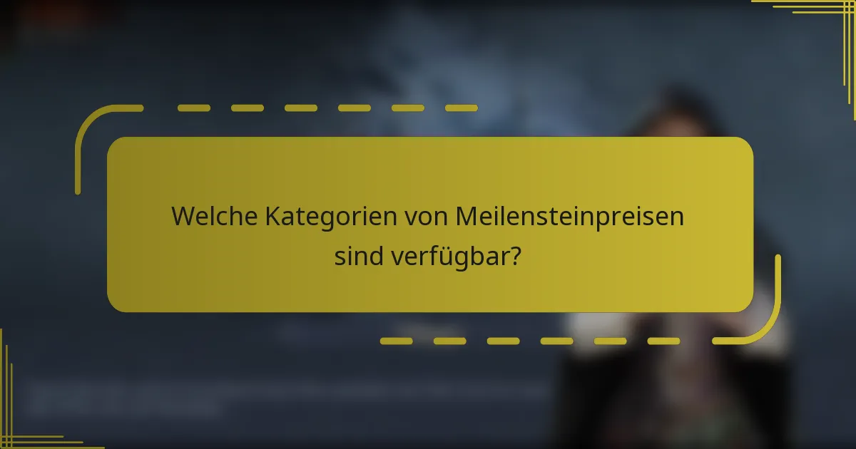 Welche Kategorien von Meilensteinpreisen sind verfügbar?
