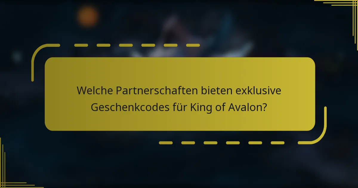 Welche Partnerschaften bieten exklusive Geschenkcodes für King of Avalon?