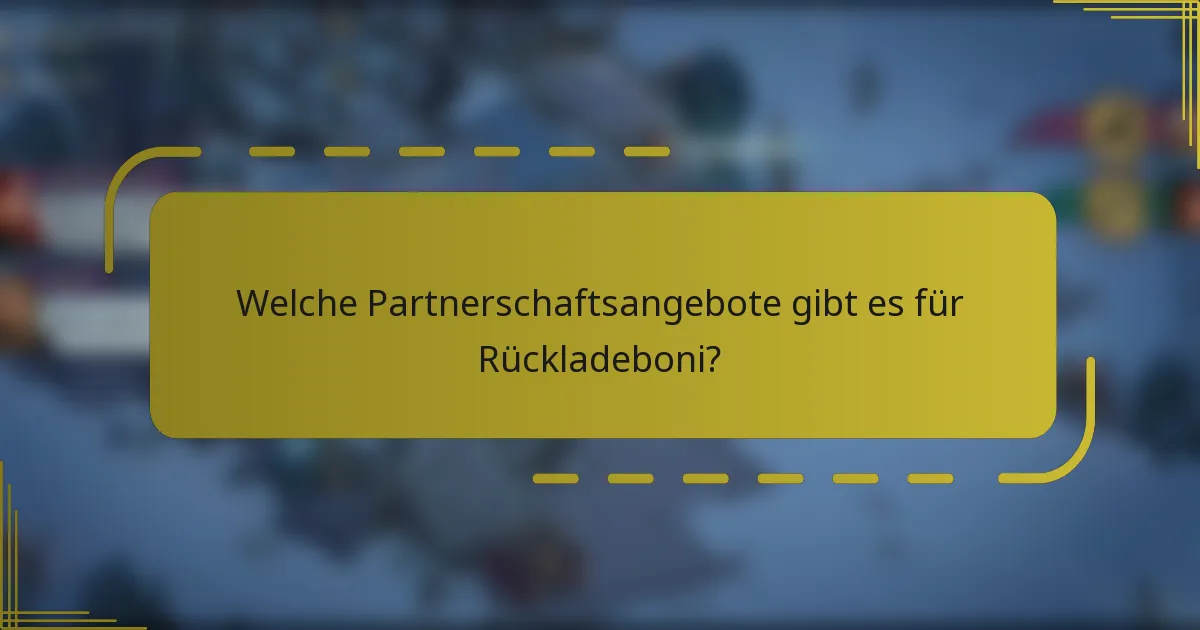 Welche Partnerschaftsangebote gibt es für Rückladeboni?