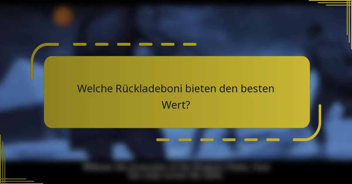 Welche Rückladeboni bieten den besten Wert?