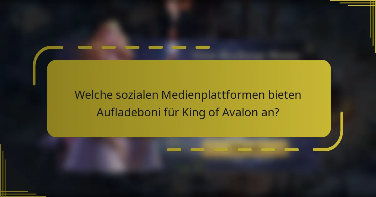 Welche sozialen Medienplattformen bieten Aufladeboni für King of Avalon an?