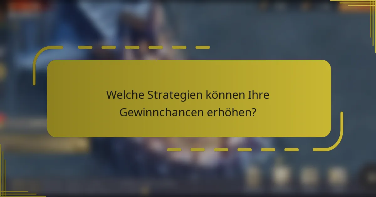 Welche Strategien können Ihre Gewinnchancen erhöhen?