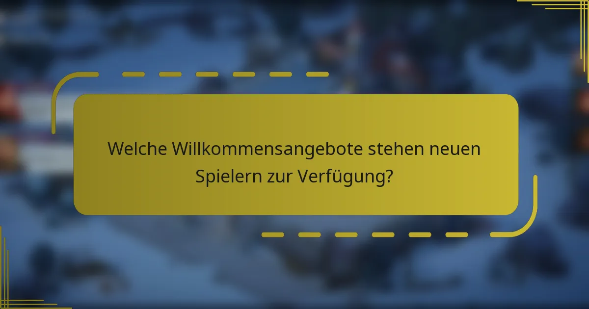 Welche Willkommensangebote stehen neuen Spielern zur Verfügung?