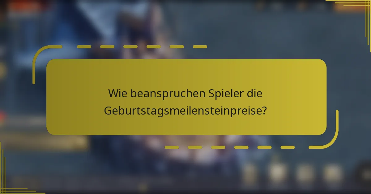 Wie beanspruchen Spieler die Geburtstagsmeilensteinpreise?