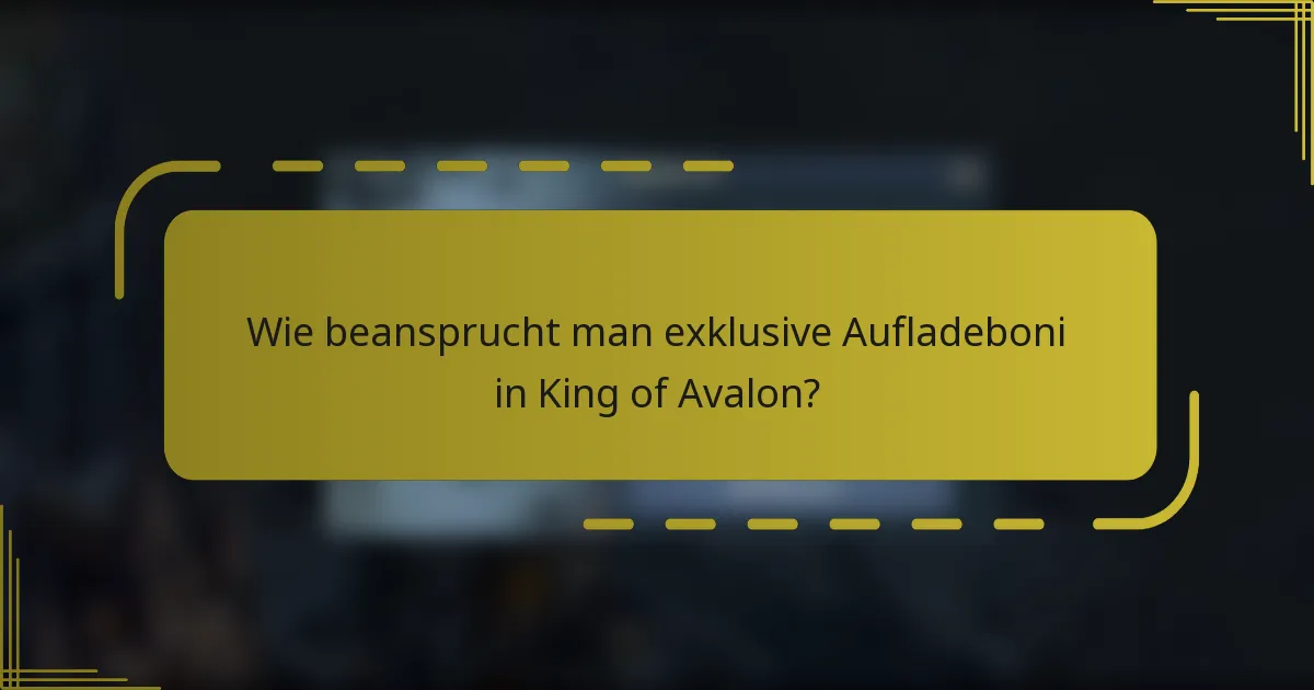 Wie beansprucht man exklusive Aufladeboni in King of Avalon?