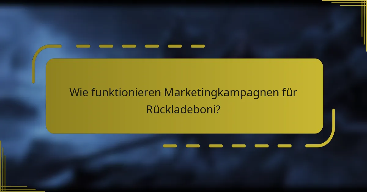Wie funktionieren Marketingkampagnen für Rückladeboni?