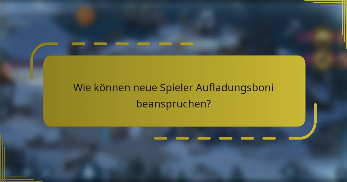 Wie können neue Spieler Aufladungsboni beanspruchen?