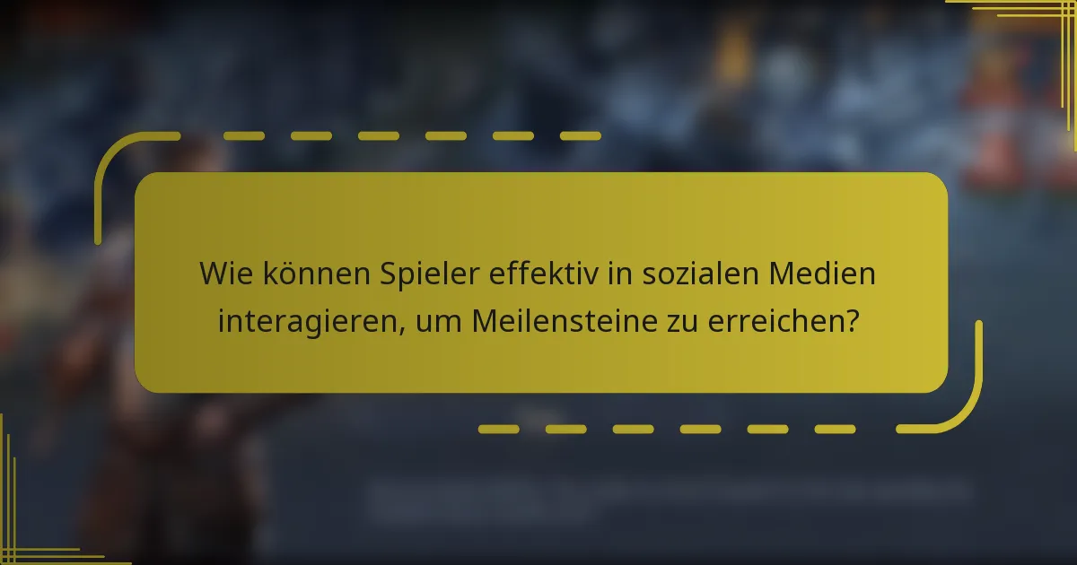Wie können Spieler effektiv in sozialen Medien interagieren, um Meilensteine zu erreichen?