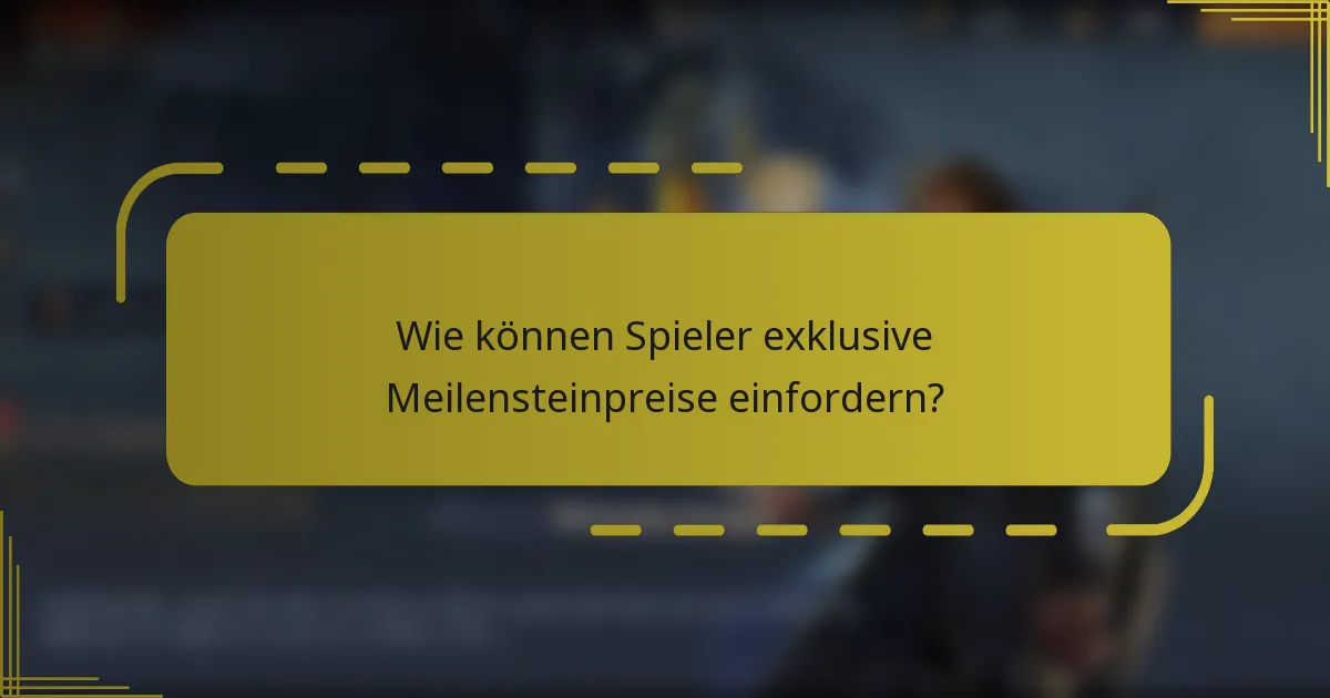 Wie können Spieler exklusive Meilensteinpreise einfordern?
