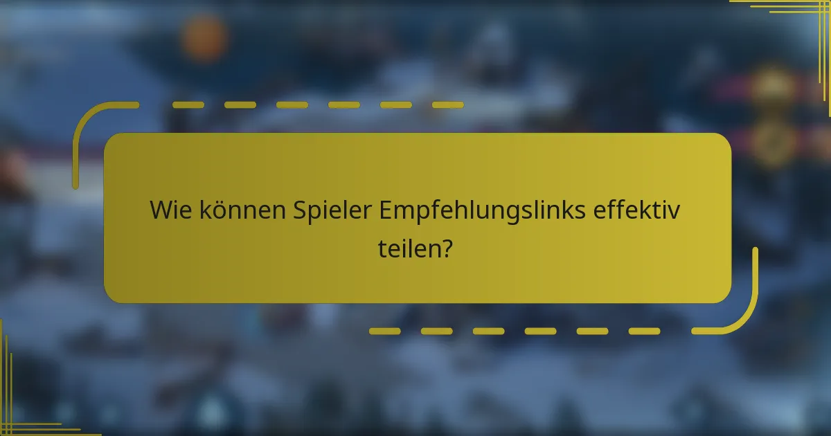 Wie können Spieler Empfehlungslinks effektiv teilen?