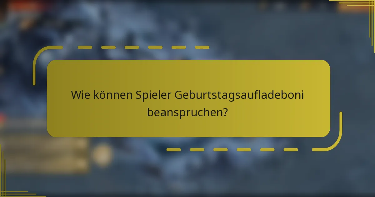 Wie können Spieler Geburtstagsaufladeboni beanspruchen?