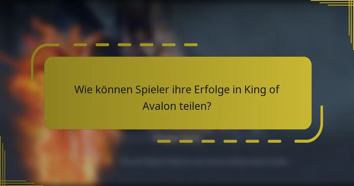 Wie können Spieler ihre Erfolge in King of Avalon teilen?