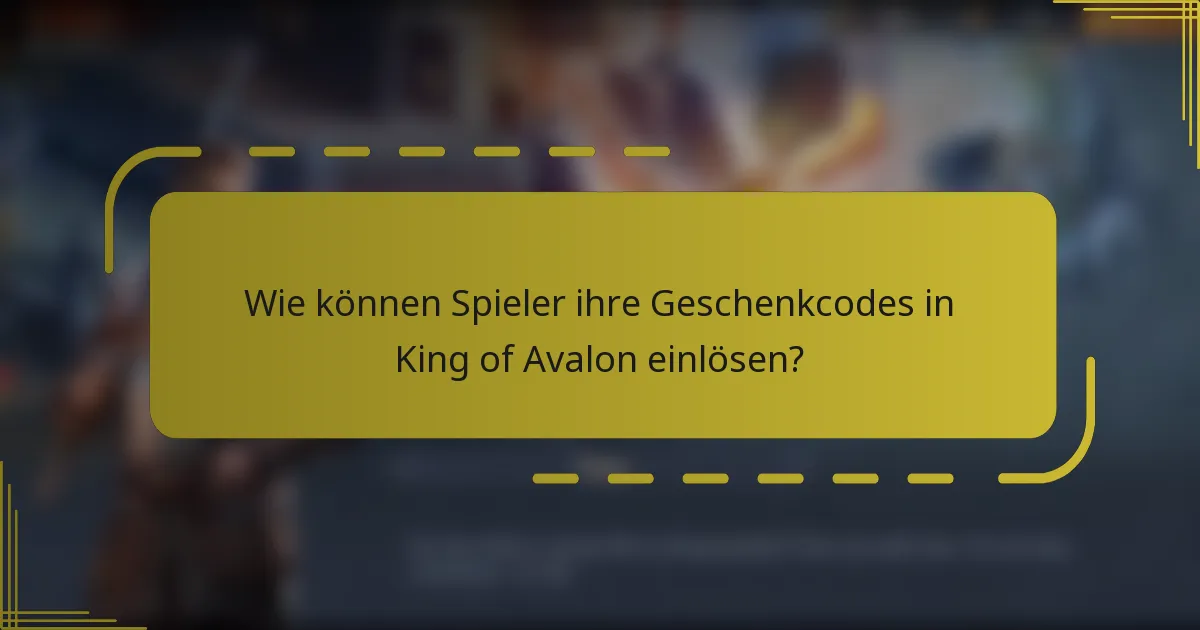 Wie können Spieler ihre Geschenkcodes in King of Avalon einlösen?