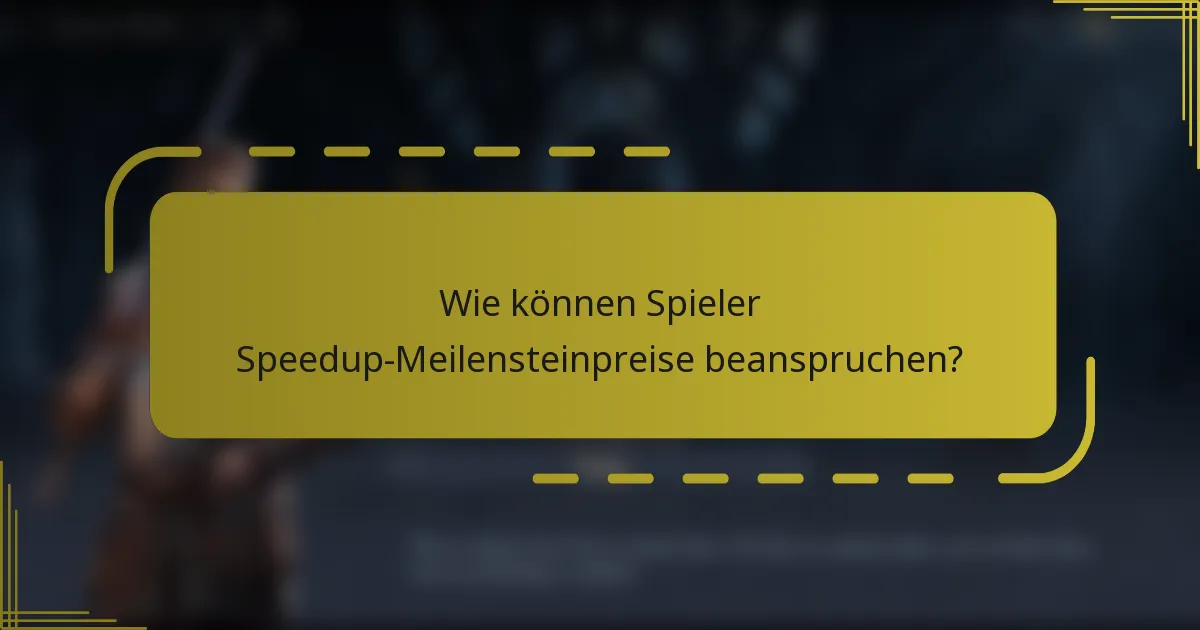 Wie können Spieler Speedup-Meilensteinpreise beanspruchen?