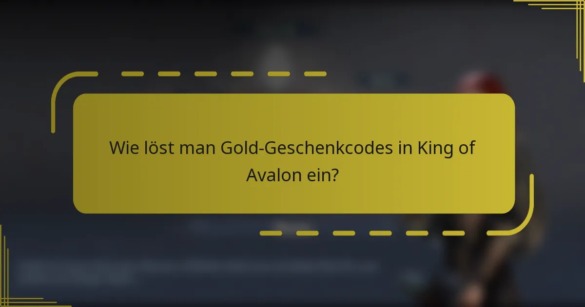 Wie löst man Gold-Geschenkcodes in King of Avalon ein?