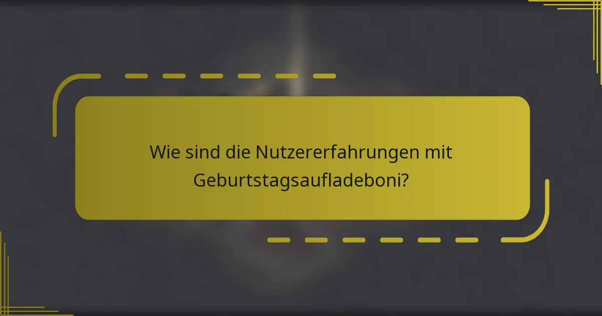 Wie sind die Nutzererfahrungen mit Geburtstagsaufladeboni?