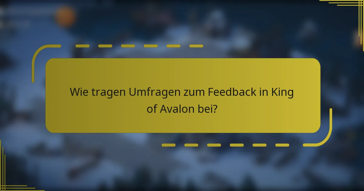 Wie tragen Umfragen zum Feedback in King of Avalon bei?