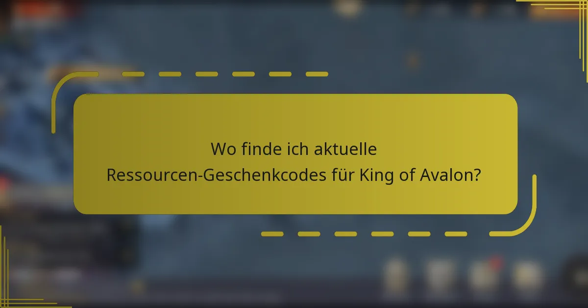 Wo finde ich aktuelle Ressourcen-Geschenkcodes für King of Avalon?