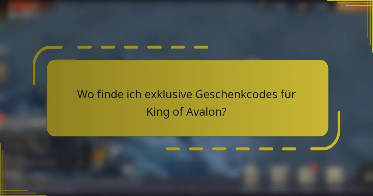 Wo finde ich exklusive Geschenkcodes für King of Avalon?